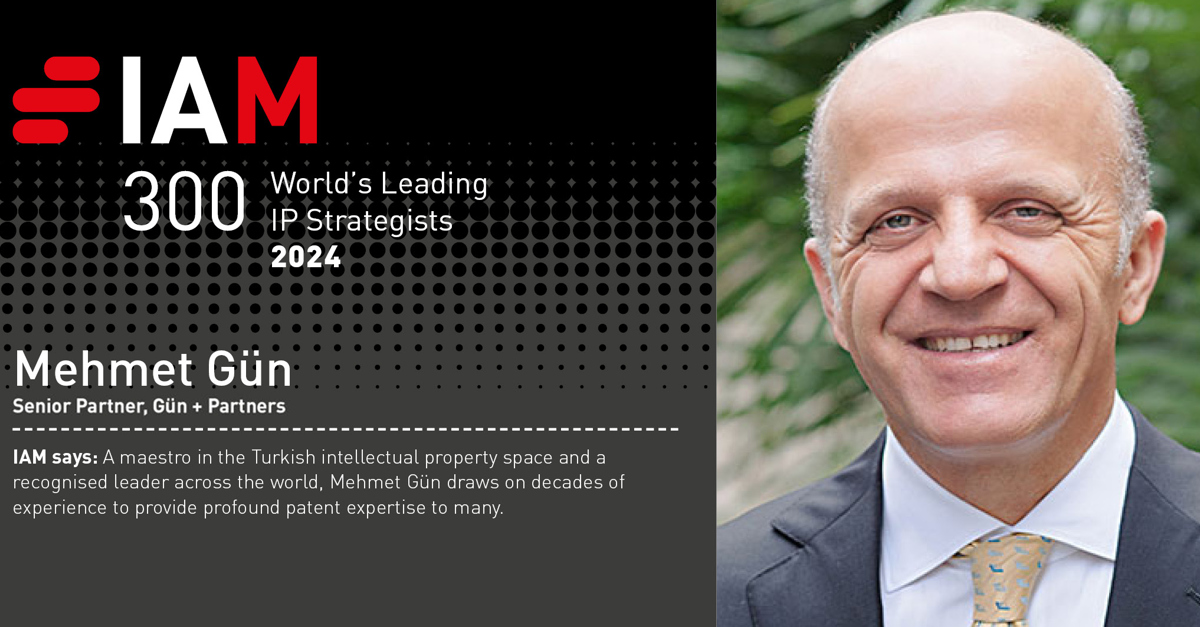 Mehmet Gün has been listed in IAM Strategy 300: The World’s Leading IP Strategists 2024