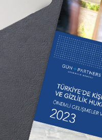 Türkiye’de Kişisel Verilerin Korunması ve Gizlilik Hukuku Alanında Önemli Gelişmeler Ve Öngörülerimiz - 2023
