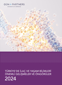 Türkiye'de İlaç ve Yaşam Bilimleri Hukuku Önemli Gelişmeler ve Öngörüler - 2024