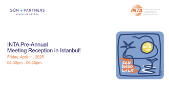 You Are Invited to INTA Pre-Annual Meeting Reception 2025 Istanbul Co-hosted By Gün + Partners